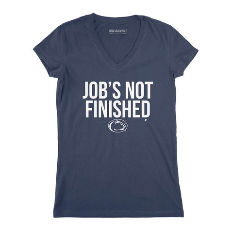 Penn State: Job's Not Finished Penn State Nittany Lions-College All Sports - YinzerShop