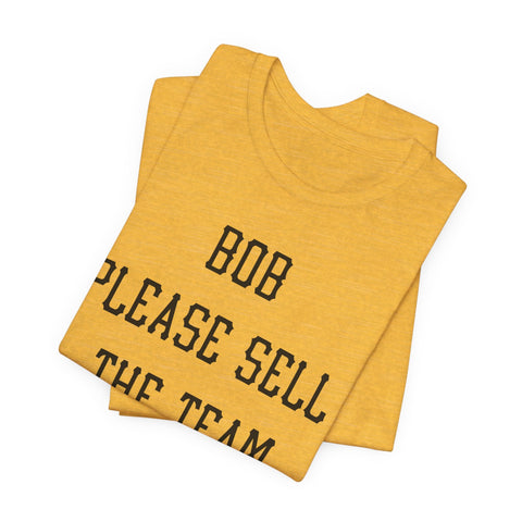 Pirates Bob Nutting Please Sell the Team Tee Shirt T-Shirt - YinzerShop