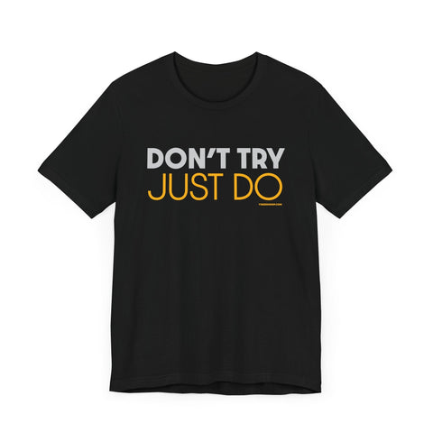 Pittsburgh Dad says this T-Shirt - "Don't Try, Just Do" T-Shirt - YinzerShop