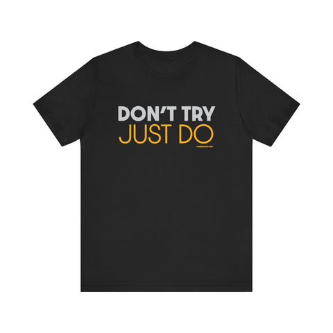 Pittsburgh Dad says this T-Shirt - "Don't Try, Just Do" T-Shirt - YinzerShop