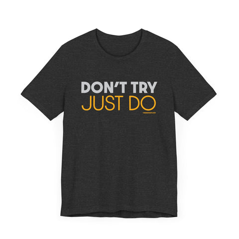 Pittsburgh Dad says this T-Shirt - "Don't Try, Just Do" T-Shirt - YinzerShop
