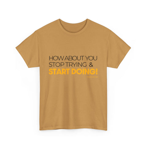 Pittsburgh Dad says this T-Shirt - "How about you stop trying & start doing" - Heavy Cotton Tee T-Shirt - YinzerShop