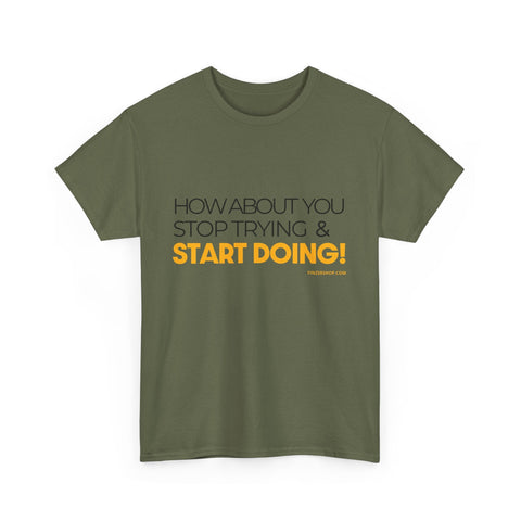 Pittsburgh Dad says this T-Shirt - "How about you stop trying & start doing" - Heavy Cotton Tee T-Shirt - YinzerShop
