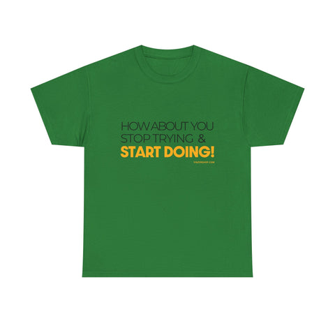 Pittsburgh Dad says this T-Shirt - "How about you stop trying & start doing" - Heavy Cotton Tee T-Shirt - YinzerShop