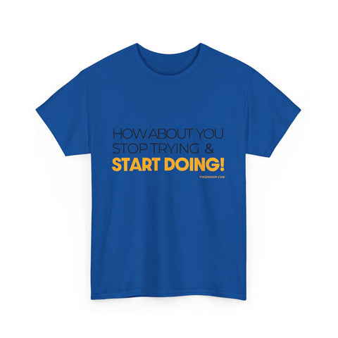 Pittsburgh Dad says this T-Shirt - "How about you stop trying & start doing" - Heavy Cotton Tee T-Shirt - YinzerShop
