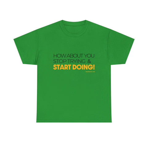Pittsburgh Dad says this T-Shirt - "How about you stop trying & start doing" - Heavy Cotton Tee T-Shirt - YinzerShop