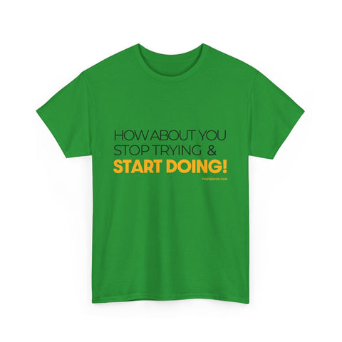 Pittsburgh Dad says this T-Shirt - "How about you stop trying & start doing" - Heavy Cotton Tee T-Shirt - YinzerShop