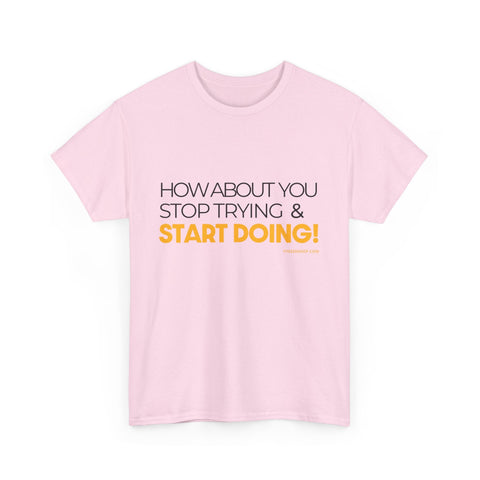 Pittsburgh Dad says this T-Shirt - "How about you stop trying & start doing" - Heavy Cotton Tee T-Shirt - YinzerShop