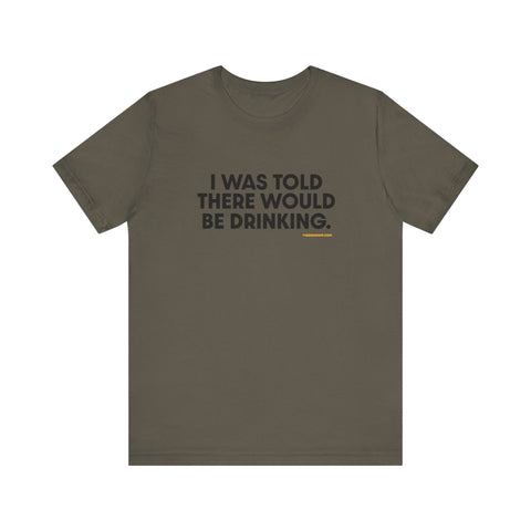 Pittsburgh Dad says this T-Shirt - "I Was Told There Would Be Drinking" T-Shirt - YinzerShop