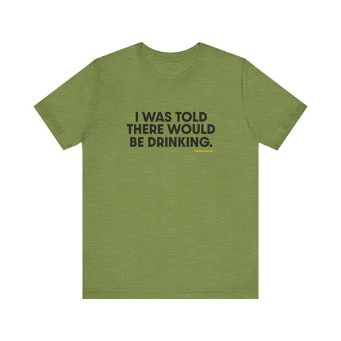 Pittsburgh Dad says this T-Shirt - "I Was Told There Would Be Drinking" T-Shirt - YinzerShop