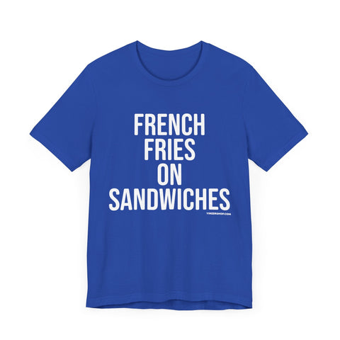 Pittsburgh FRENCH FRIES ON SANDWICHES T-Shirt - SHORT SLEEVE TEE T-Shirt - YinzerShop