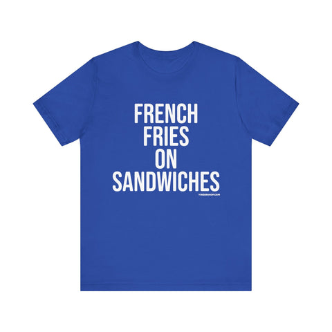 Pittsburgh FRENCH FRIES ON SANDWICHES T-Shirt - SHORT SLEEVE TEE T-Shirt - YinzerShop