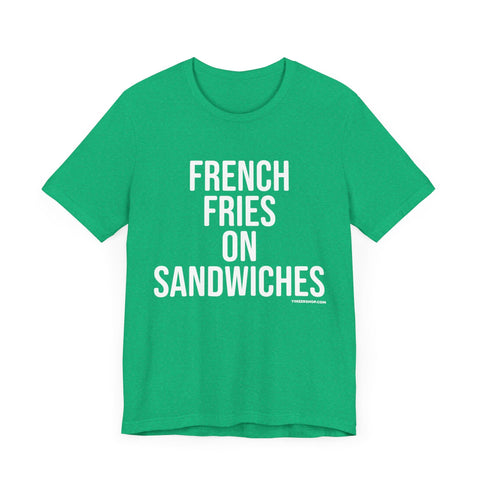 Pittsburgh FRENCH FRIES ON SANDWICHES T-Shirt - SHORT SLEEVE TEE T-Shirt - YinzerShop