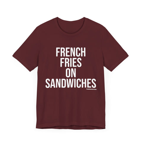 Pittsburgh FRENCH FRIES ON SANDWICHES T-Shirt - SHORT SLEEVE TEE T-Shirt - YinzerShop