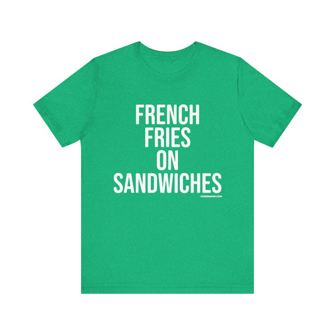 Pittsburgh FRENCH FRIES ON SANDWICHES T-Shirt - SHORT SLEEVE TEE T-Shirt - YinzerShop