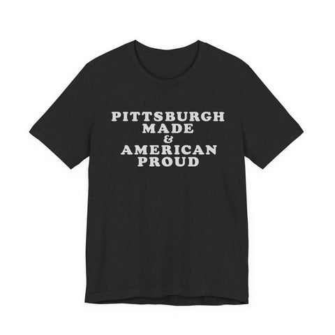 Pittsburgh Made & American Proud Tee with Neighborhood font — Retro Pride Graphic T-Shirt T-Shirt - YinzerShop