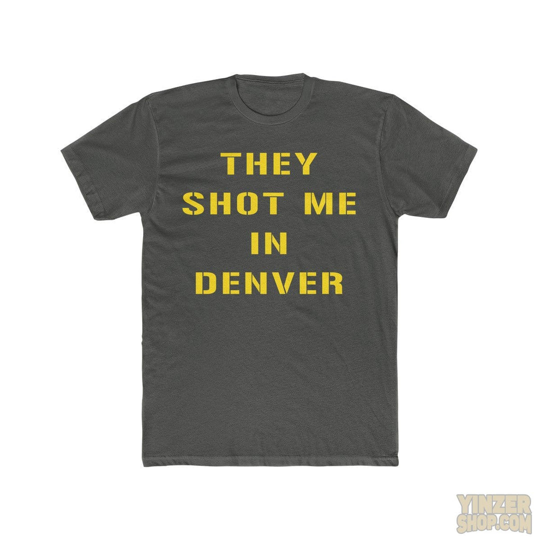 Pittsburgh THEY SHOT ME IN DENVER T-Shirt T-Shirt Printify Solid Heavy Metal S 