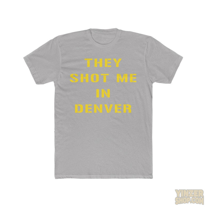 Pittsburgh THEY SHOT ME IN DENVER T-Shirt T-Shirt Printify Solid Light Grey S 
