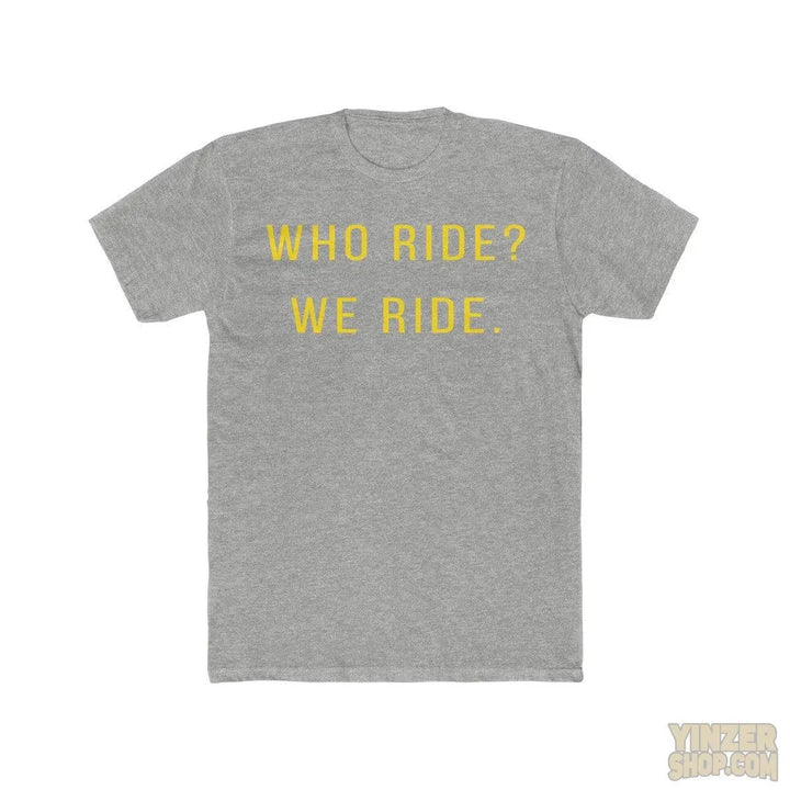 Pittsburgh WHO RIDE. WE RIDE? T-Shirt T-Shirt Printify Heather Grey S 
