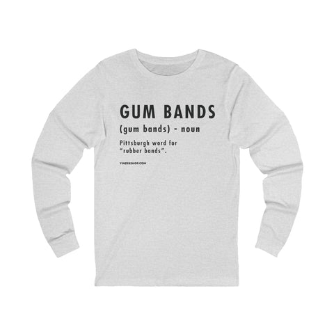 Pittsburghese Definition Series - Gum Bands - Long Sleeve Tee Long Sleeve Shirt - YinzerShop