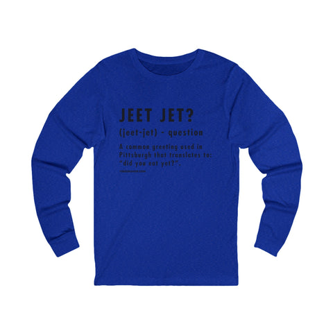 Pittsburghese Definition Series - Jeet Jet? - Long Sleeve Tee Long Sleeve Shirt - YinzerShop