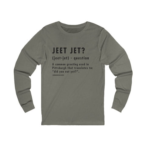 Pittsburghese Definition Series - Jeet Jet? - Long Sleeve Tee Long Sleeve Shirt - YinzerShop