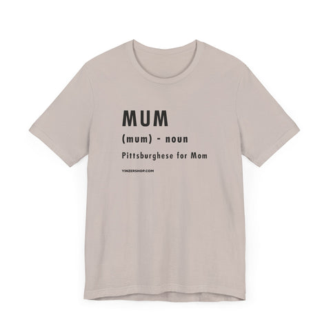 Pittsburghese Definition Series - Mum - Short Sleeve Tee T-Shirt - YinzerShop