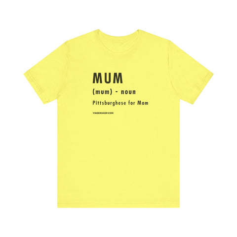 Pittsburghese Definition Series - Mum - Short Sleeve Tee T-Shirt - YinzerShop