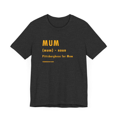 Pittsburghese Definition Series - Mum - Short Sleeve Tee T-Shirt - YinzerShop