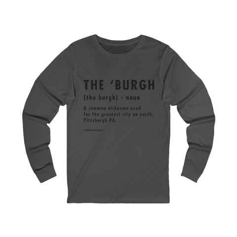 Pittsburghese Definition Series - The 'Burgh - Long Sleeve Tee Long Sleeve Shirt - YinzerShop