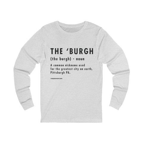 Pittsburghese Definition Series - The 'Burgh - Long Sleeve Tee Long Sleeve Shirt - YinzerShop