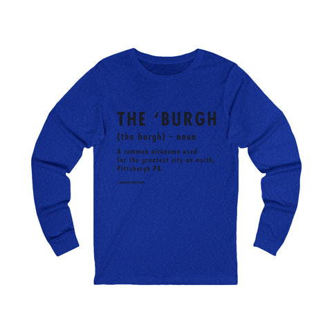 Pittsburghese Definition Series - The 'Burgh - Long Sleeve Tee Long Sleeve Shirt - YinzerShop