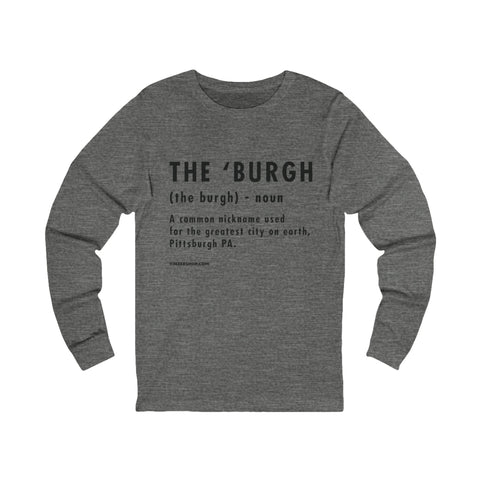 Pittsburghese Definition Series - The 'Burgh - Long Sleeve Tee Long Sleeve Shirt - YinzerShop