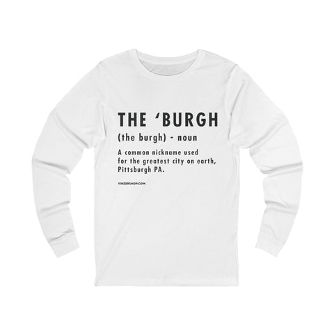 Pittsburghese Definition Series - The 'Burgh - Long Sleeve Tee Long Sleeve Shirt - YinzerShop