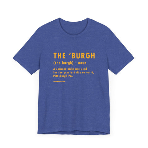 Pittsburghese Definition Series - The 'Burgh - Short Sleeve Tee T-Shirt - YinzerShop