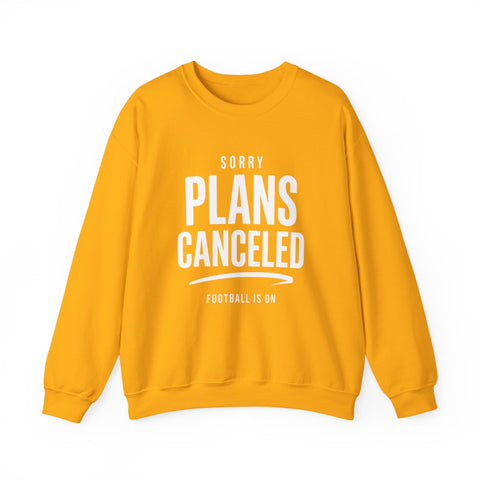 Plans Canceled Sweatshirt — "Sorry Plans Canceled, Football Is On" Crewneck Sweatshirt - YinzerShop