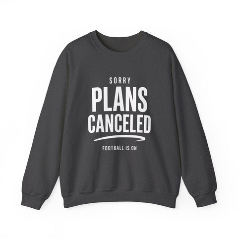Plans Canceled Sweatshirt — "Sorry Plans Canceled, Football Is On" Crewneck Sweatshirt - YinzerShop
