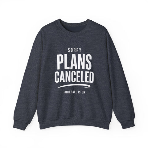Plans Canceled Sweatshirt — "Sorry Plans Canceled, Football Is On" Crewneck Sweatshirt - YinzerShop