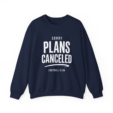 Plans Canceled Sweatshirt — "Sorry Plans Canceled, Football Is On" Crewneck Sweatshirt - YinzerShop
