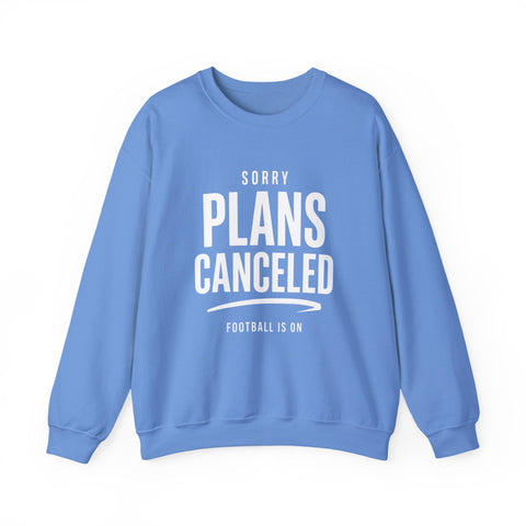 Plans Canceled Sweatshirt — "Sorry Plans Canceled, Football Is On" Crewneck Sweatshirt - YinzerShop