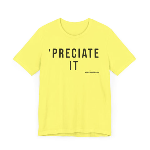 Preciate It - Pittsburgh Culture T-Shirt - SHORT SLEEVE TEE T-Shirt - YinzerShop