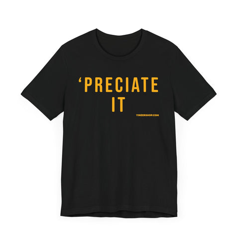 Preciate It - Pittsburgh Culture T-Shirt - SHORT SLEEVE TEE T-Shirt - YinzerShop