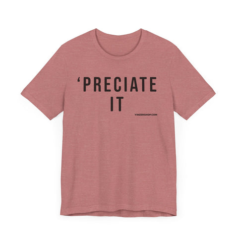 Preciate It - Pittsburgh Culture T-Shirt - SHORT SLEEVE TEE T-Shirt - YinzerShop