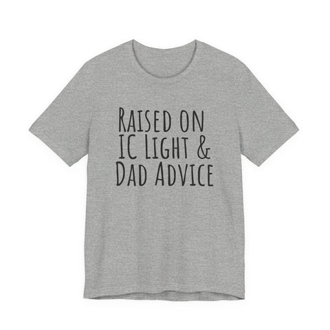 Raised on IC Light and Dad Advice - Unisex Jersey Short Sleeve Tee T-Shirt - YinzerShop