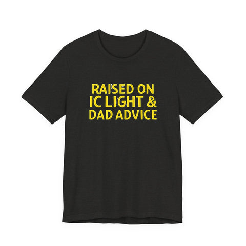 Raised on IC Light and Dad Advice - Unisex Jersey Short Sleeve Tee T-Shirt - YinzerShop