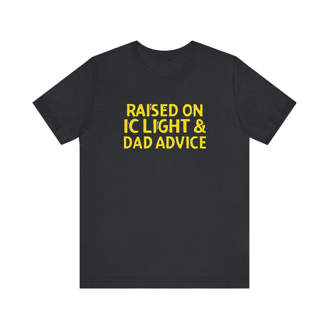 Raised on IC Light and Dad Advice - Unisex Jersey Short Sleeve Tee T-Shirt - YinzerShop