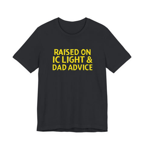 Raised on IC Light and Dad Advice - Unisex Jersey Short Sleeve Tee T-Shirt - YinzerShop