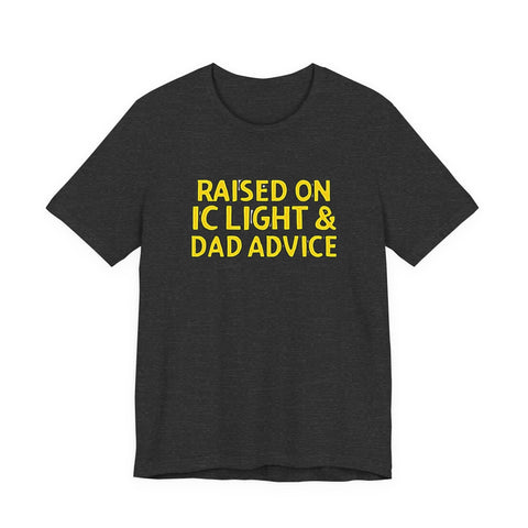 Raised on IC Light and Dad Advice - Unisex Jersey Short Sleeve Tee T-Shirt - YinzerShop