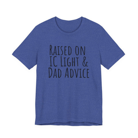 Raised on IC Light and Dad Advice - Unisex Jersey Short Sleeve Tee T-Shirt - YinzerShop