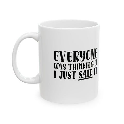 Sarcasm Coffee Mug – Everyone Was Thinking It, I Just Said It | Pittsburgh Sarcasm Series 11oz & 15oz Mug - YinzerShop